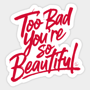 Too Bad You're So Beautiful Sticker